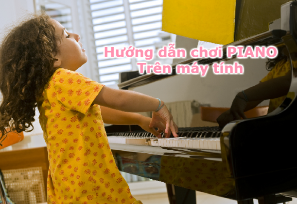 Cách chơi piano trên máy tính hiệu quả mà bạn chưa chắc đã biết